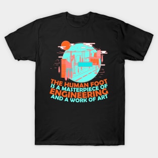 Funny Engenieer Quots: The Human Foot Is a Masterpiece Of Engineering And A Work Of Art Funny Sarcastic Joke Humor Engineer T-Shirt